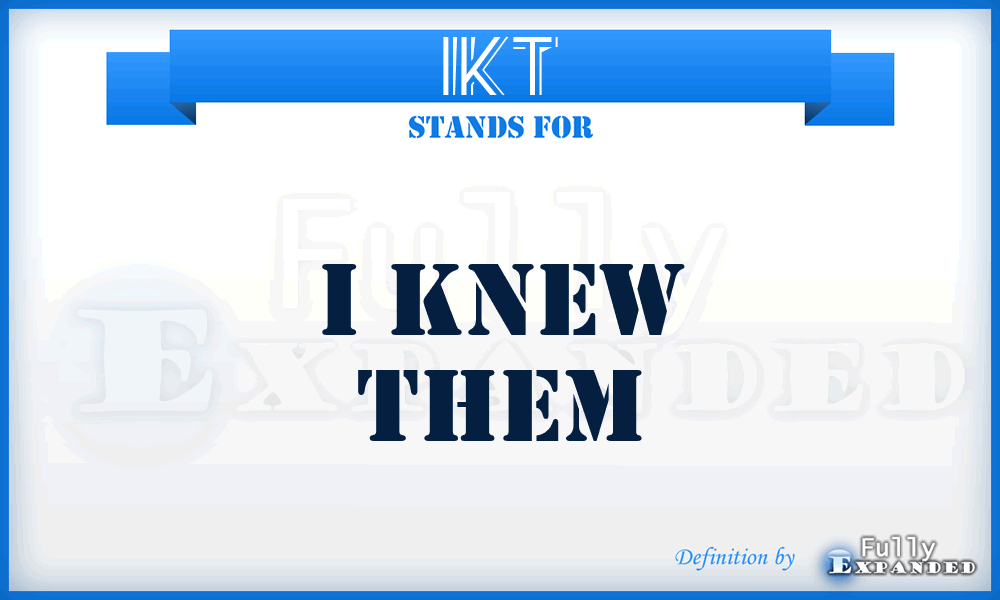 IKT - I Knew Them