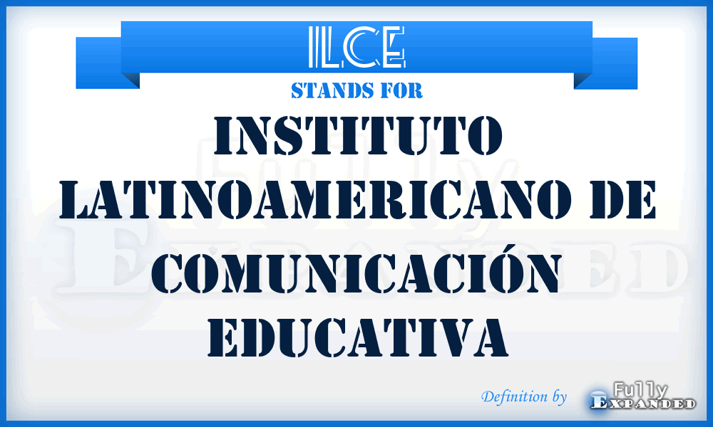 ILCE - Instituto Latinoamericano de Comunicación Educativa