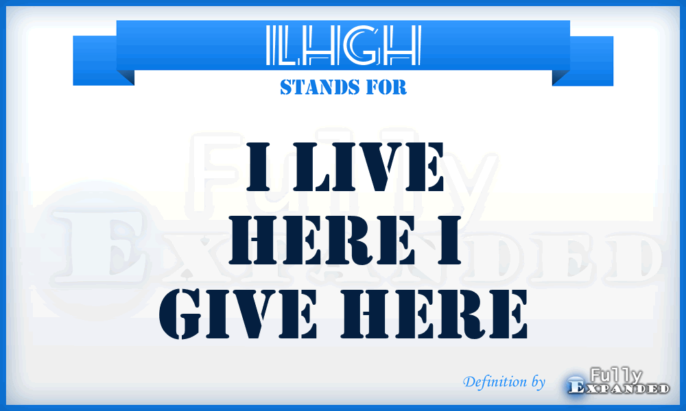ILHGH - I Live Here i Give Here