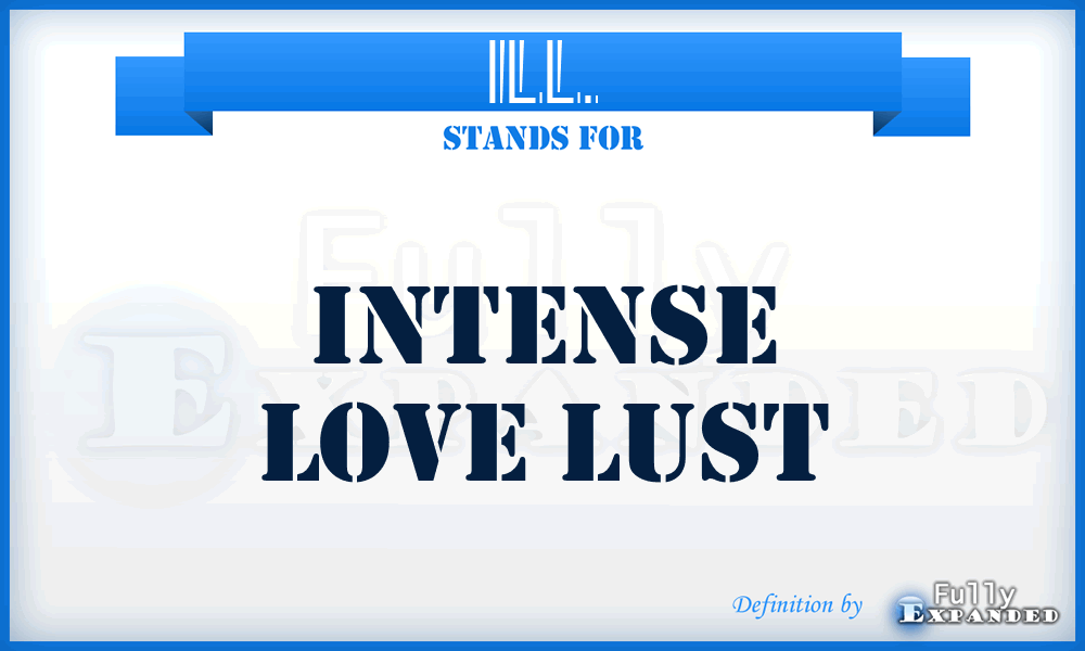 ILL. - Intense Love Lust