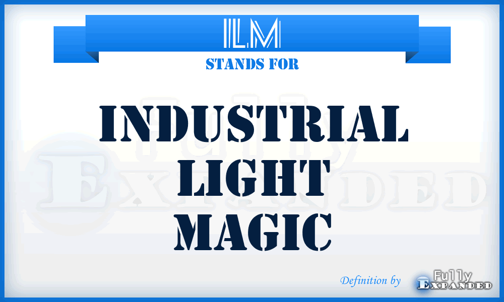 ILM - Industrial Light Magic