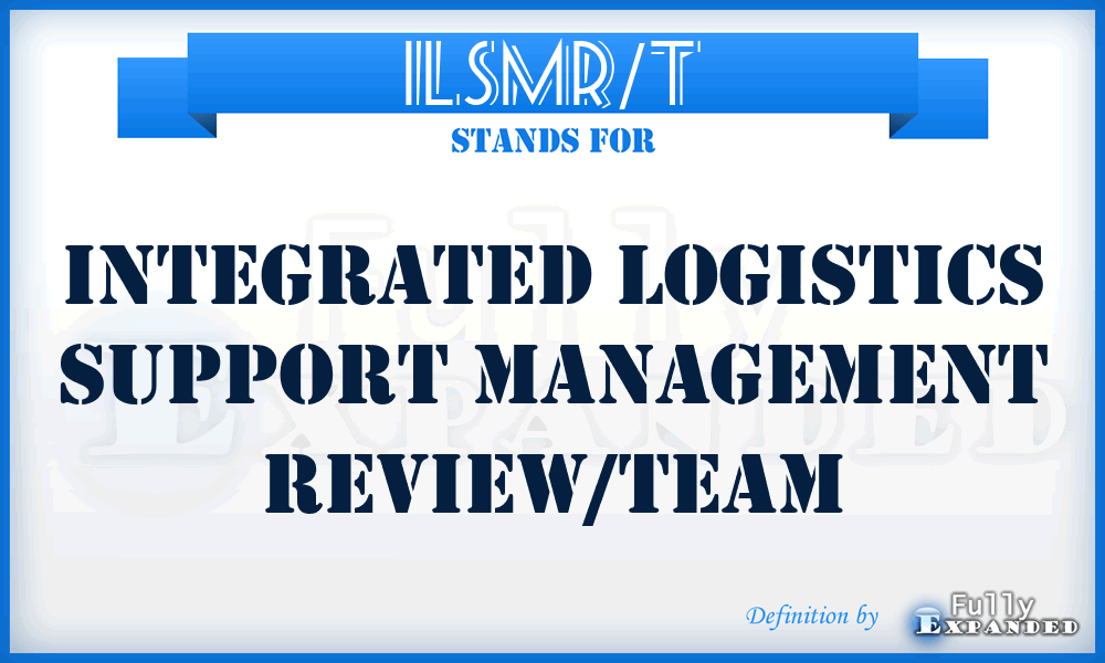 ILSMR/T - integrated logistics support management review/team