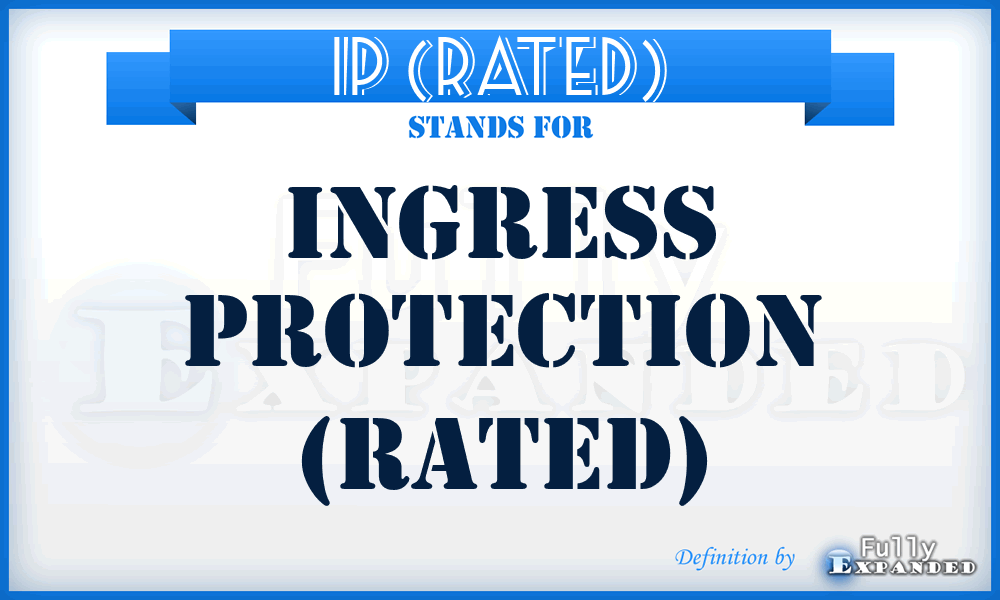 IP (Rated) - Ingress Protection (Rated)