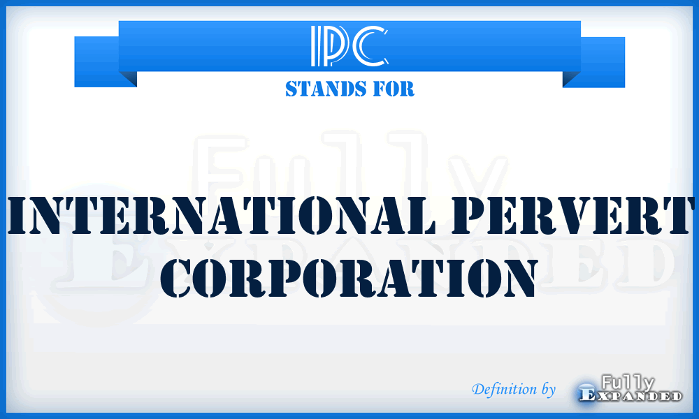 IPC - International Pervert Corporation