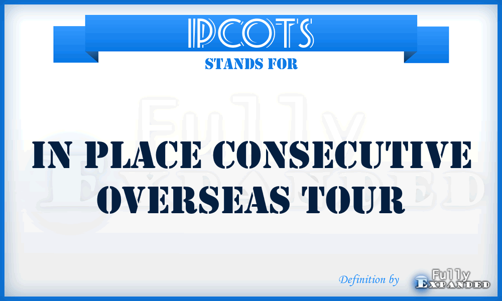 IPCOTS - in place consecutive overseas tour