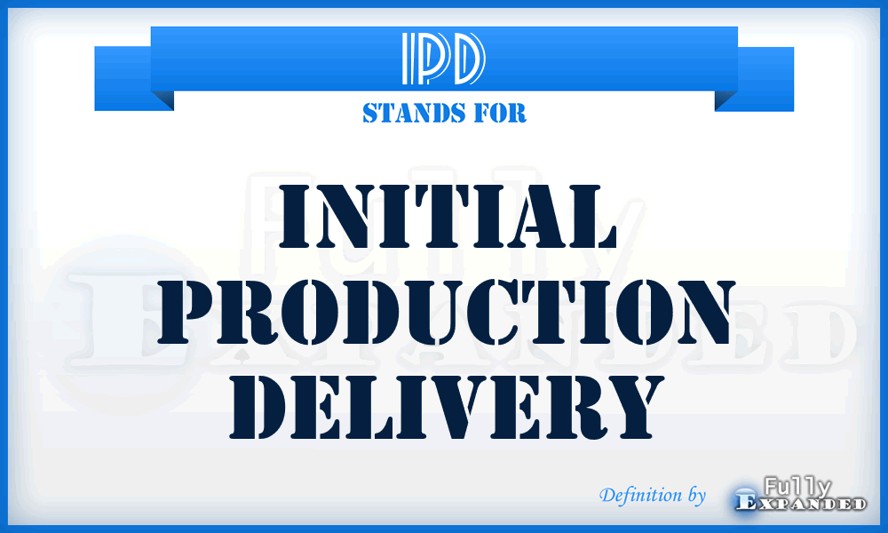 IPD - initial production delivery