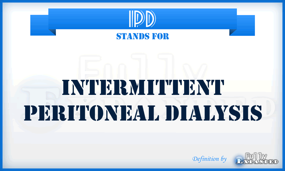 IPD - intermittent peritoneal dialysis