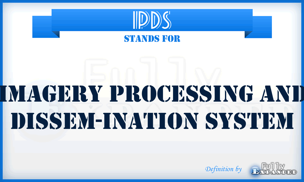 IPDS - Imagery Processing and Dissem-ination System