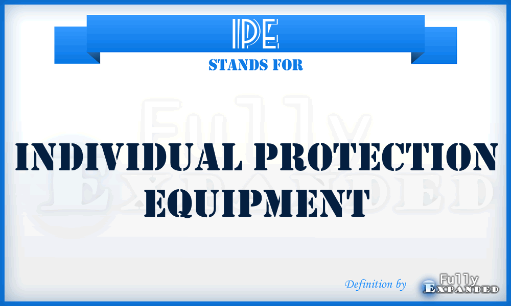 IPE - Individual Protection Equipment