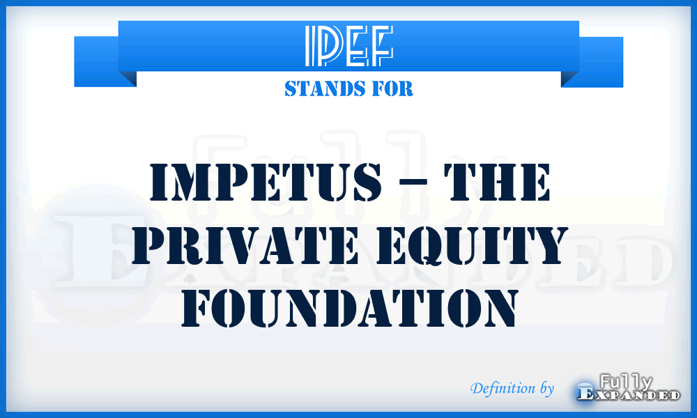 IPEF - Impetus – the Private Equity Foundation
