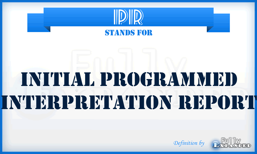 IPIR - initial programmed interpretation report