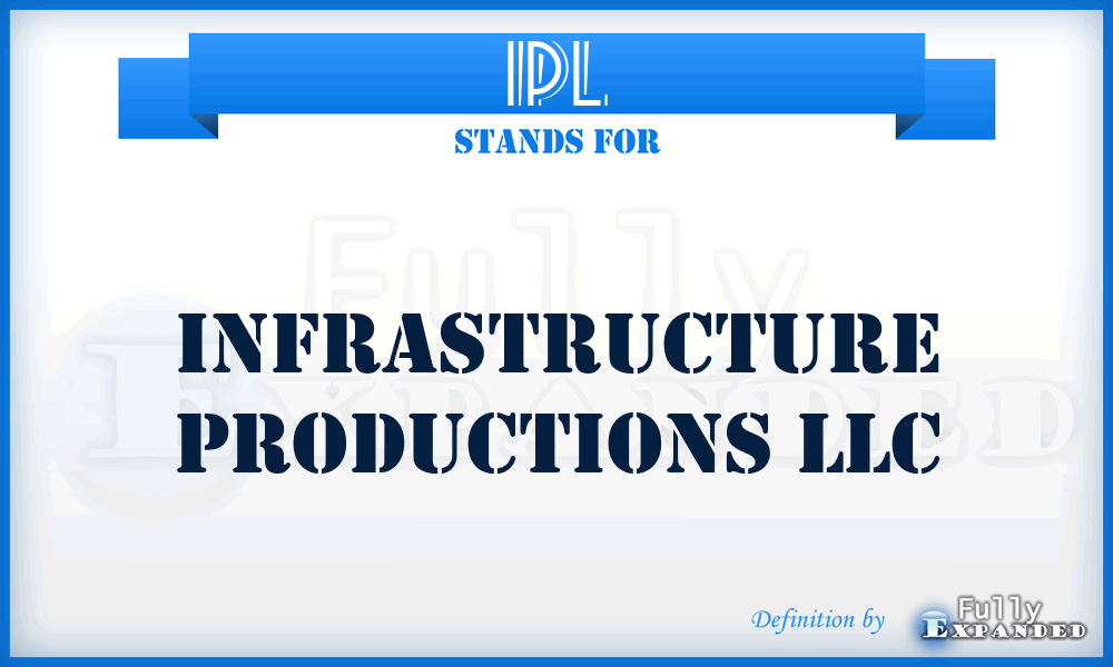 IPL - Infrastructure Productions LLC
