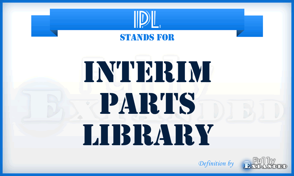 IPL - Interim Parts Library