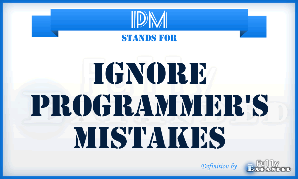 IPM - Ignore Programmer's Mistakes