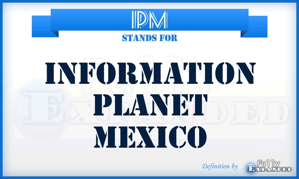 IPM - Information Planet Mexico