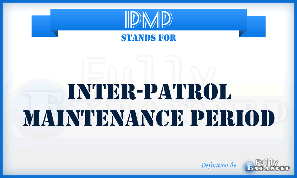 IPMP - Inter-Patrol maintenance Period