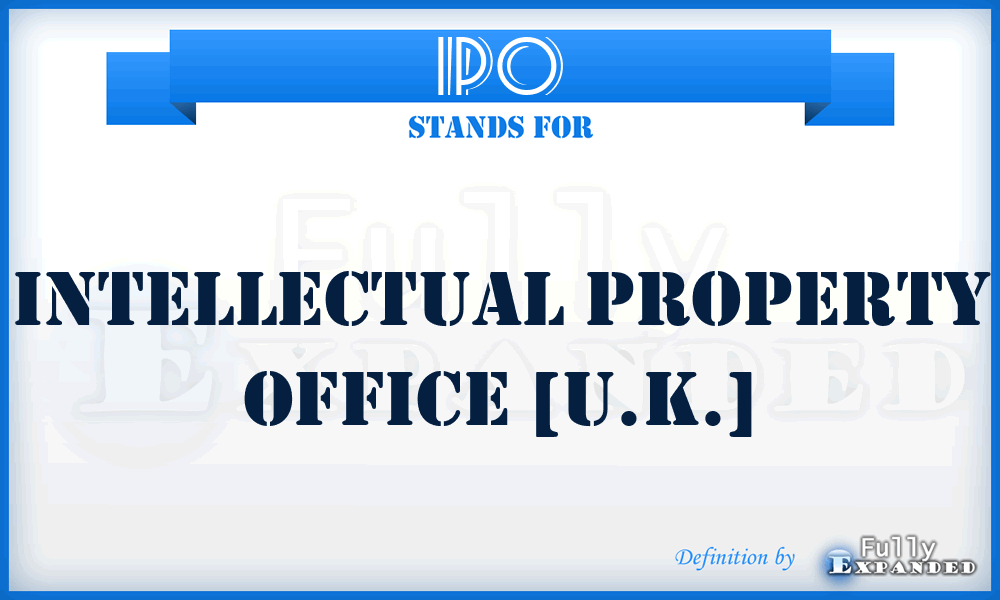 IPO - Intellectual Property Office [U.K.]