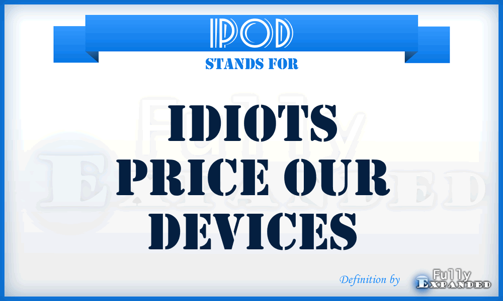 IPOD - Idiots Price Our Devices