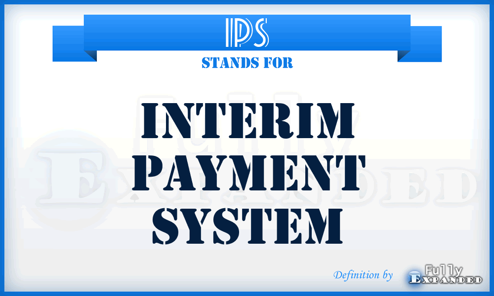 IPS - Interim Payment System