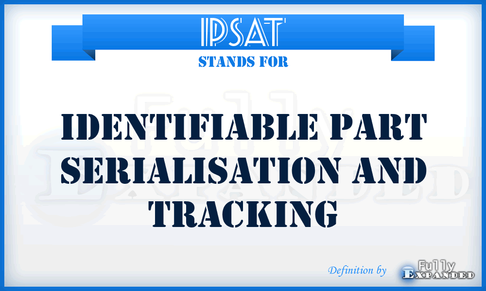 IPSAT - Identifiable Part Serialisation and Tracking