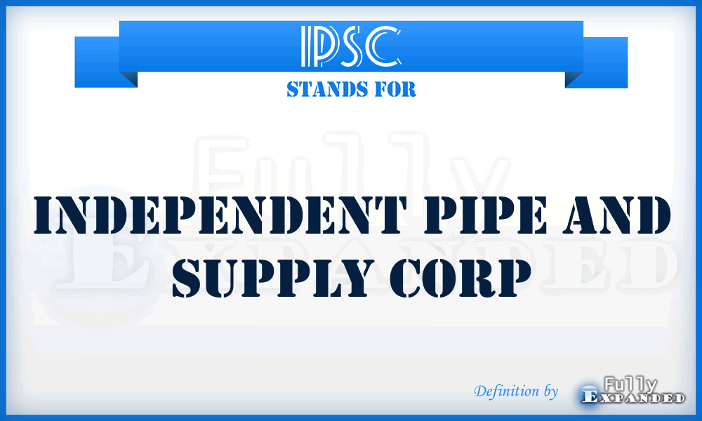 IPSC - Independent Pipe and Supply Corp