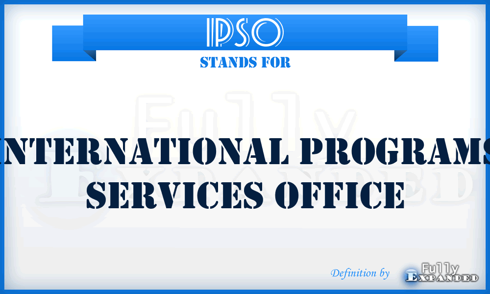 IPSO - International Programs Services Office