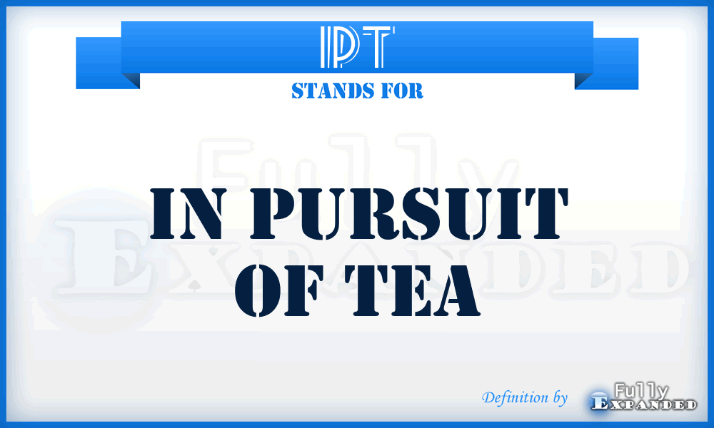 IPT - In Pursuit of Tea