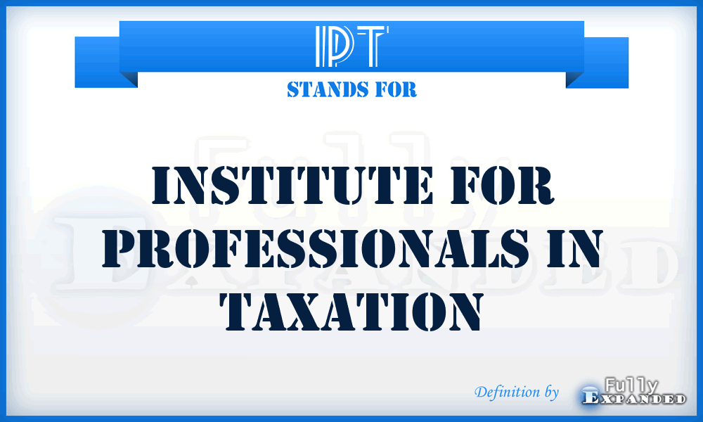IPT - Institute for Professionals in Taxation