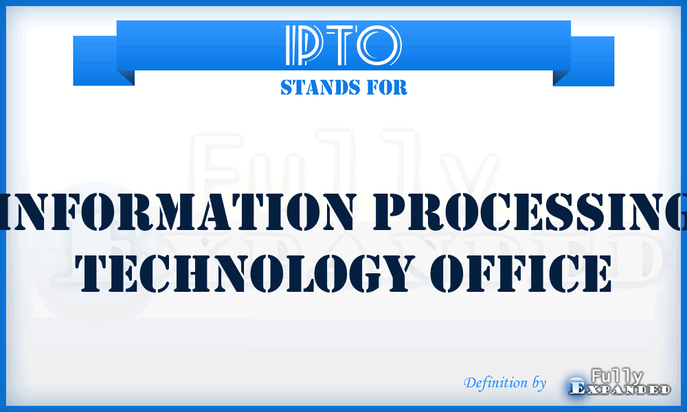IPTO - Information Processing Technology Office