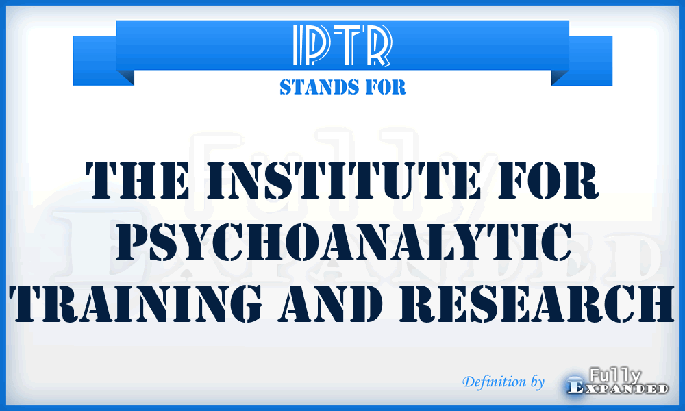 IPTR - The Institute for Psychoanalytic Training and Research