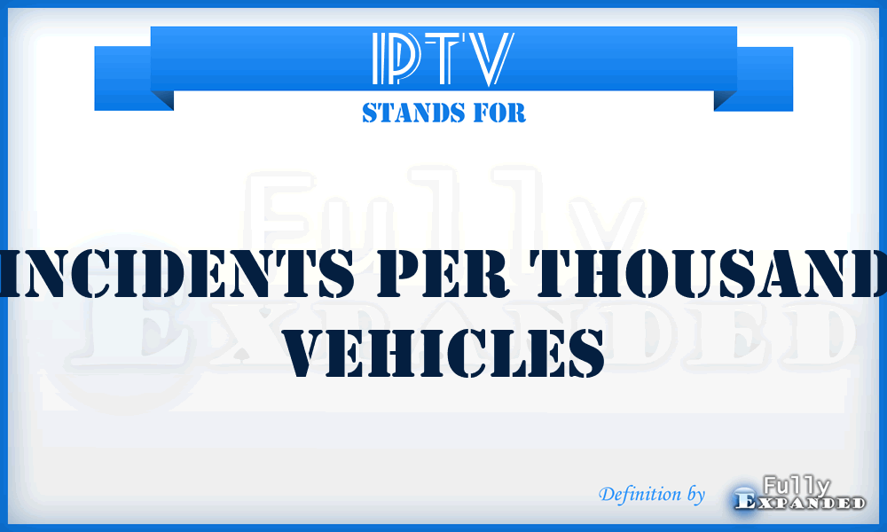 IPTV - Incidents Per Thousand Vehicles