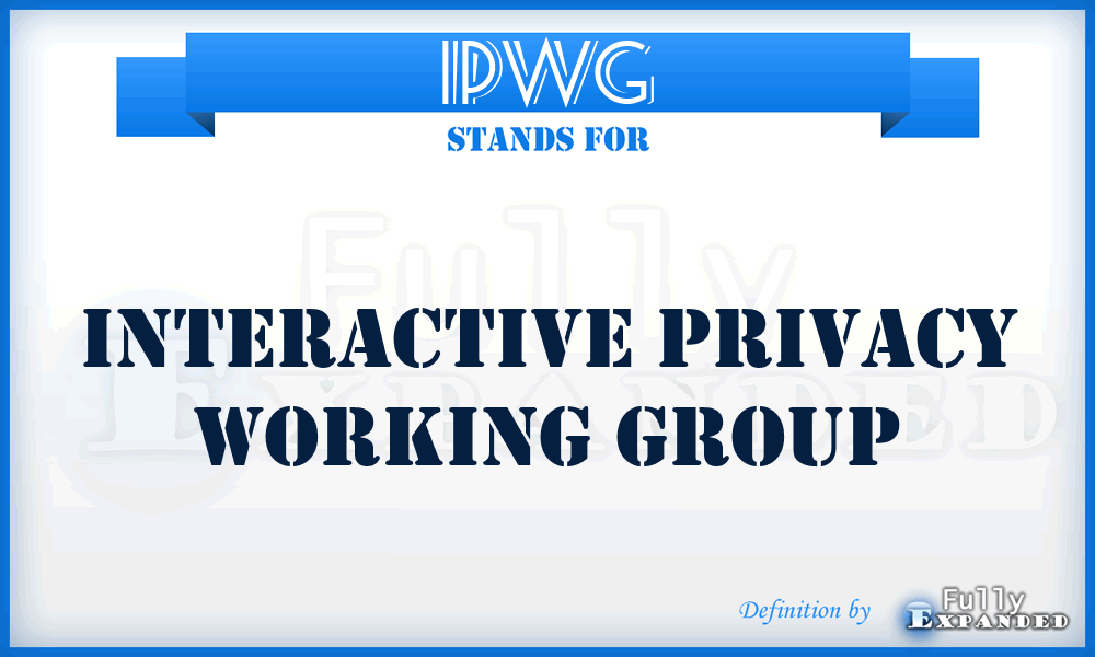 IPWG - Interactive Privacy Working Group