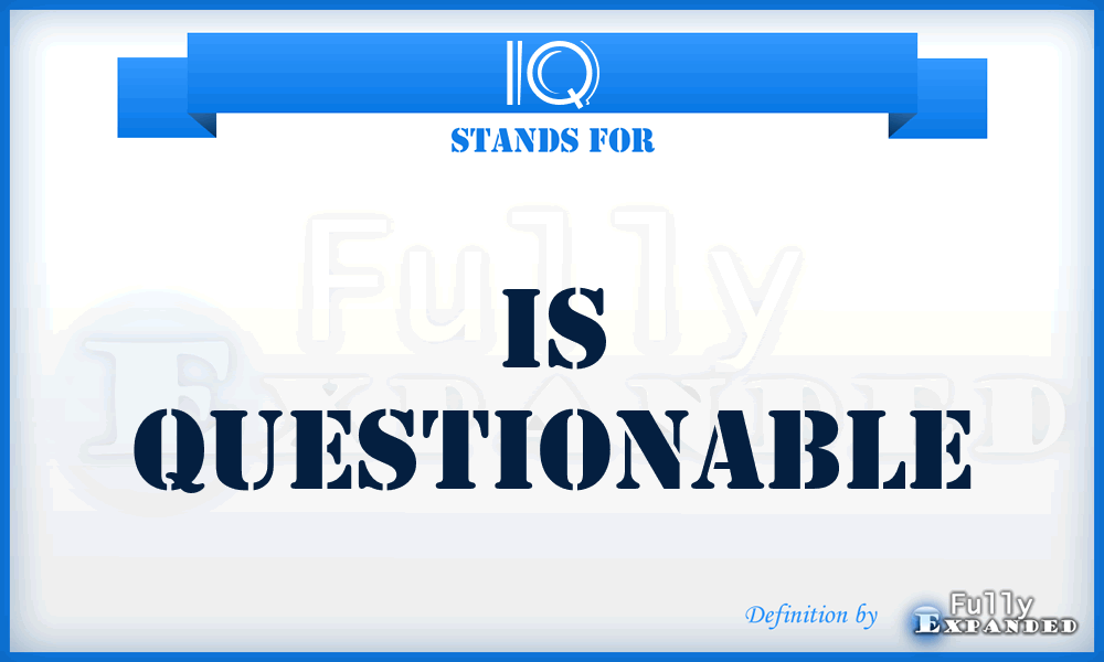 IQ - Is Questionable