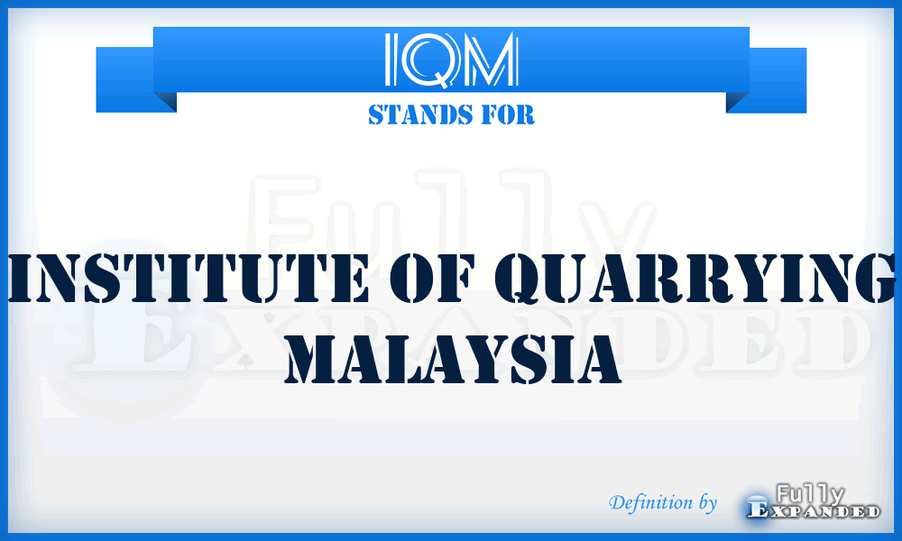 IQM - INSTITUTE OF QUARRYING MALAYSIA
