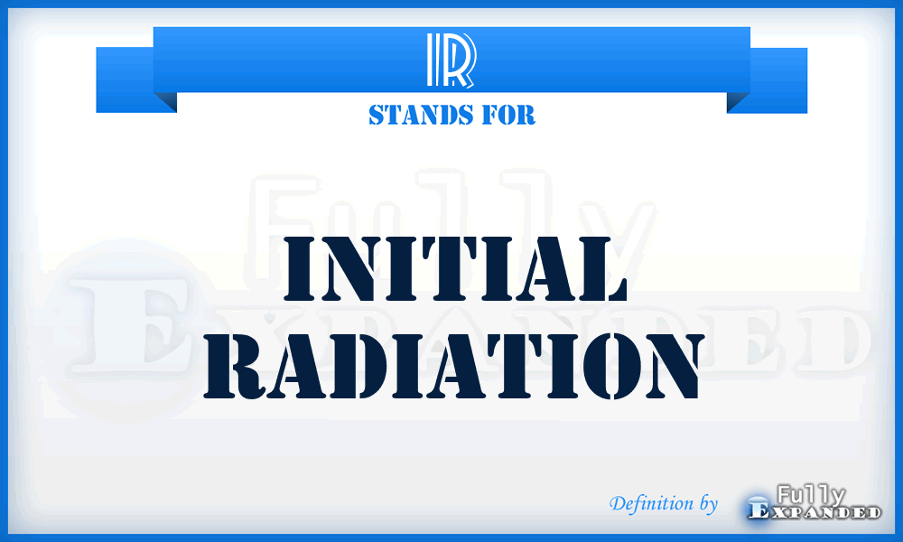 IR - Initial Radiation