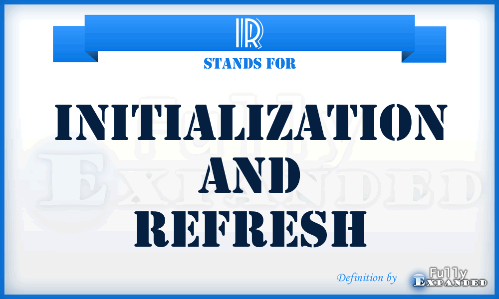 IR - Initialization And Refresh