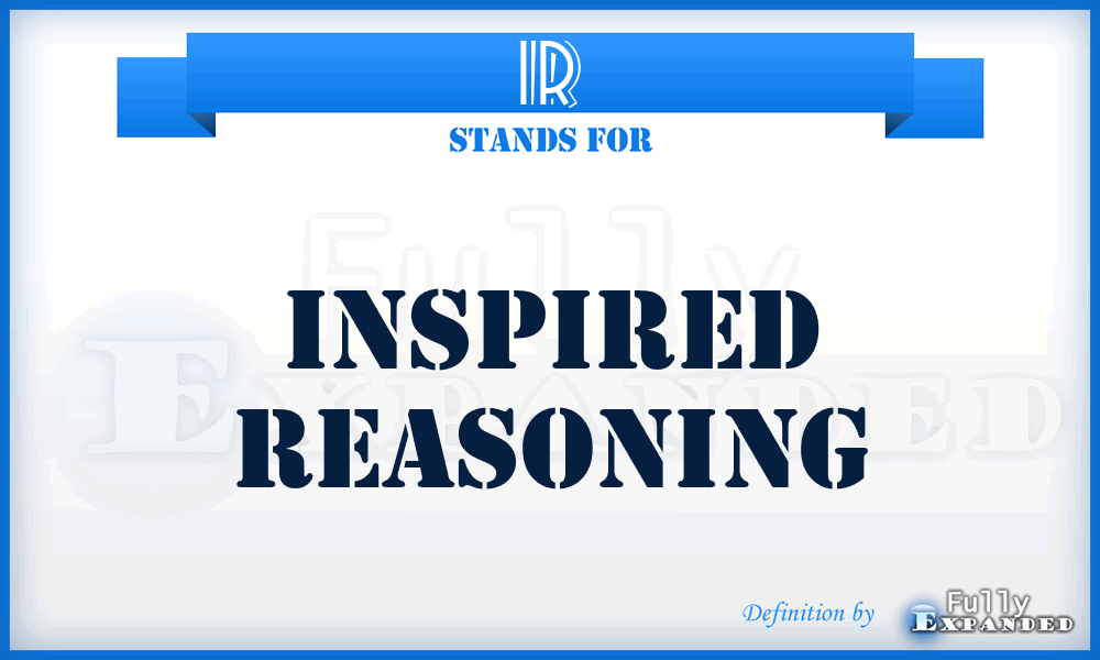 IR - Inspired Reasoning