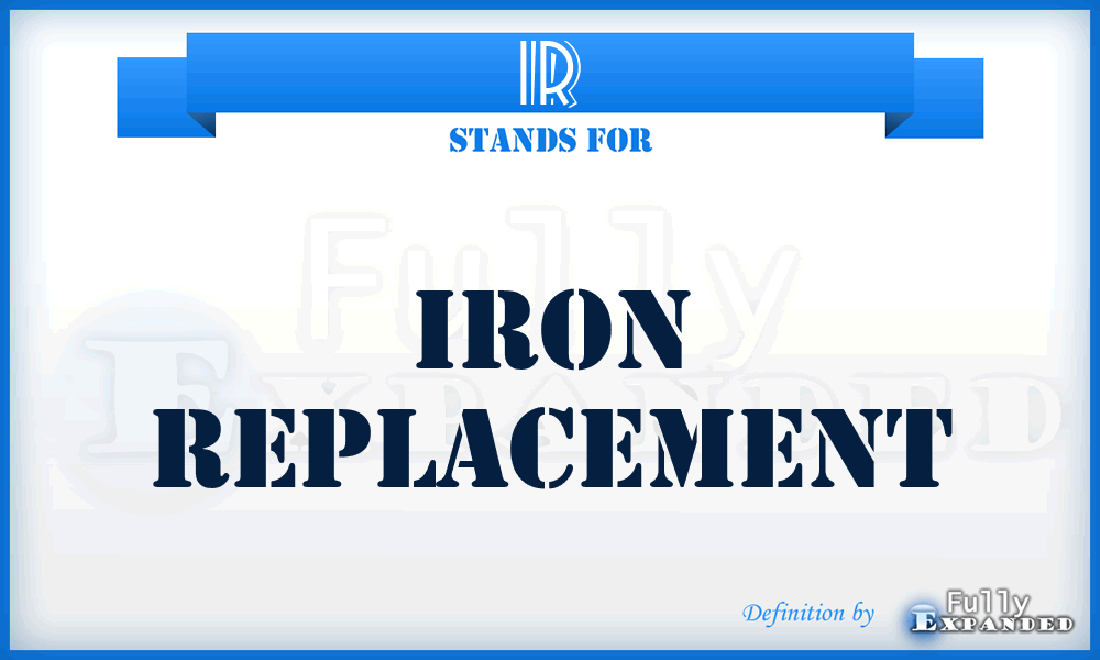 IR - Iron Replacement