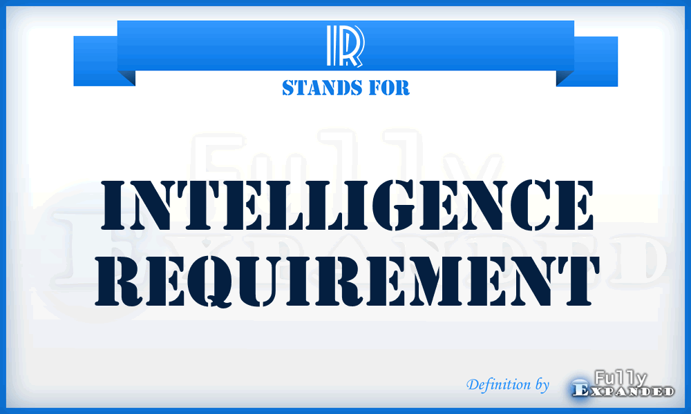 IR - intelligence requirement