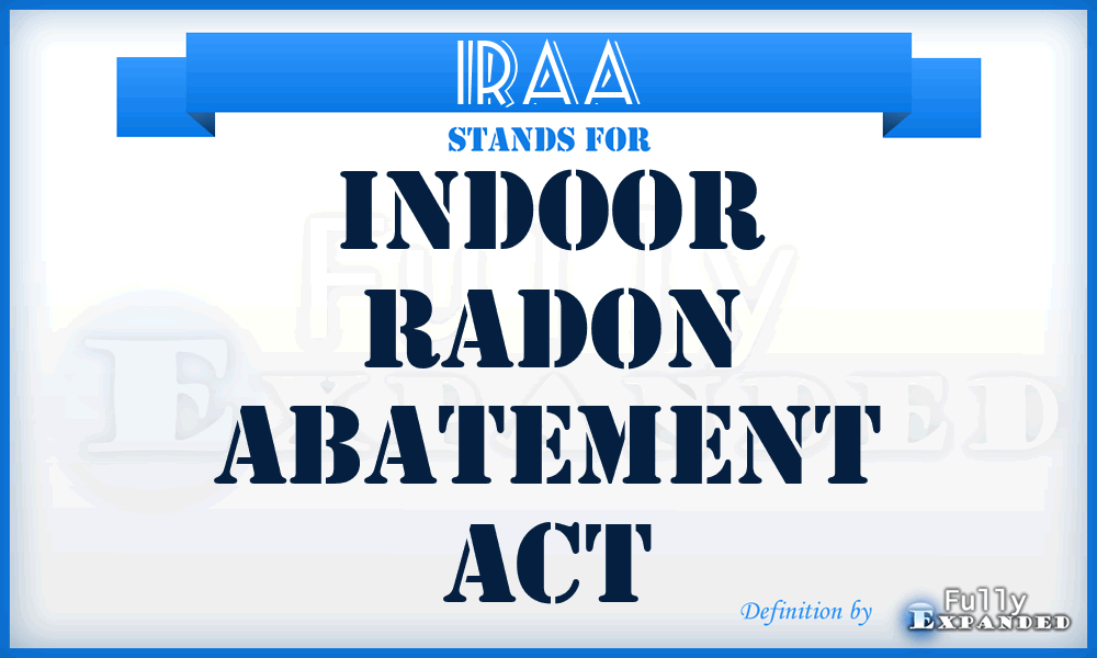 IRAA - Indoor Radon Abatement Act