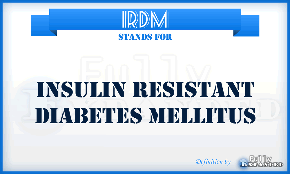 IRDM - Insulin Resistant Diabetes Mellitus