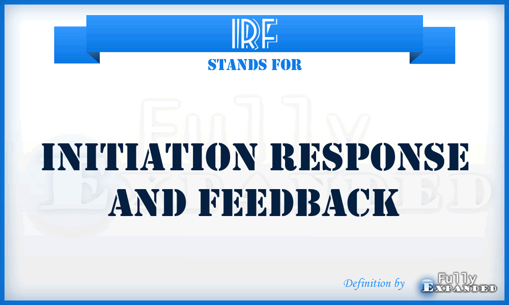 IRF - Initiation Response And Feedback