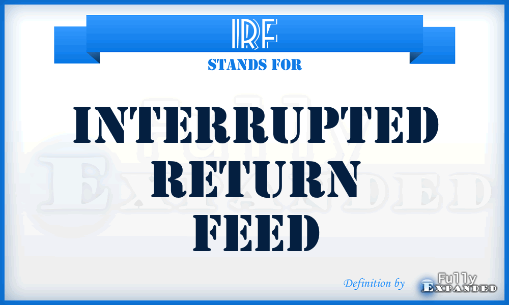 IRF - Interrupted Return Feed