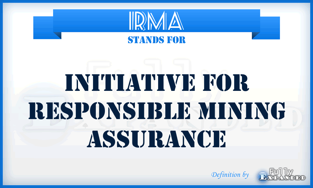 IRMA - Initiative for Responsible Mining Assurance