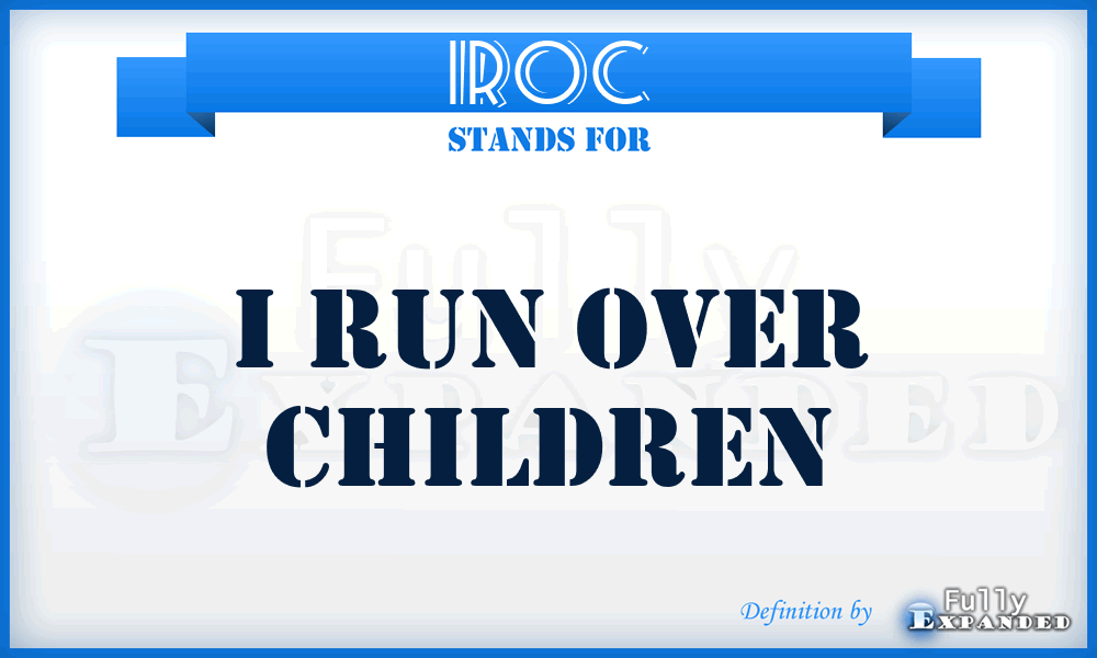 IROC - I Run Over Children