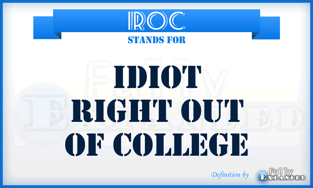 IROC - Idiot Right Out of College