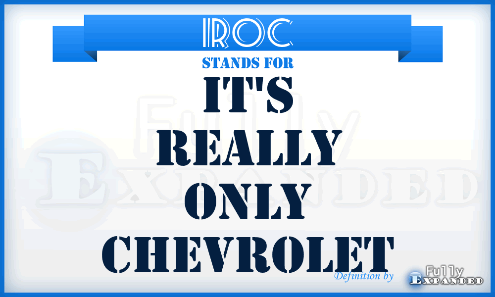 IROC - It's Really Only Chevrolet
