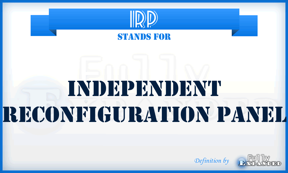IRP - Independent Reconfiguration Panel