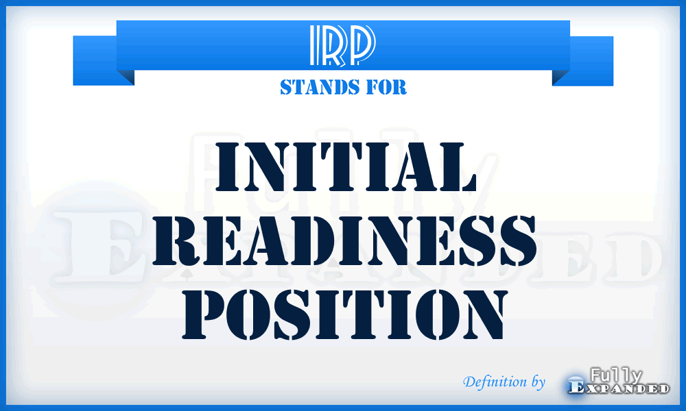 IRP - Initial Readiness Position