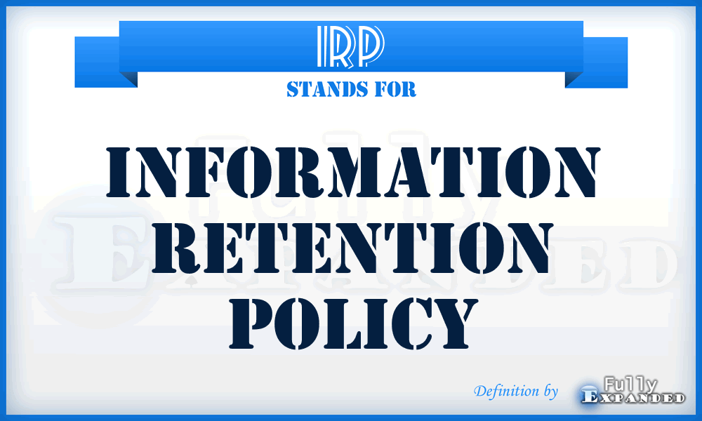 IRP - information retention policy
